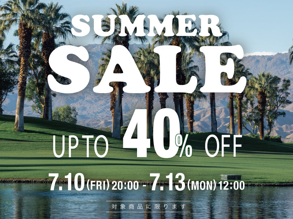 【UP TO 40% OFF】SUMMER SALE 開催！